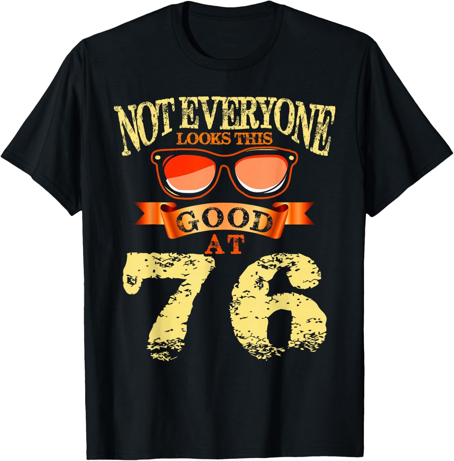 Not Everyone Look This Good At 76th Birthday 76 Yrs Old T-Shirt - T-Shirt | Black