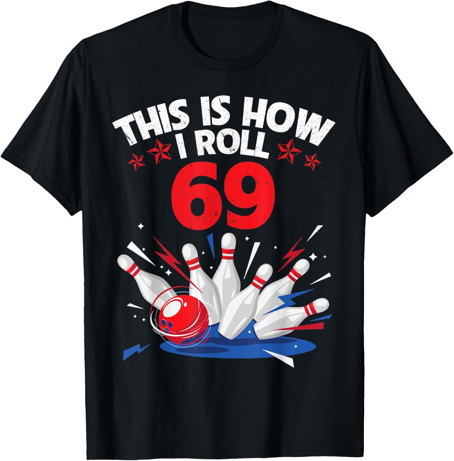 Happy Birthday To Me Bowler This Is How I Roll 69 Years Old T-Shirt - T-Shirt | Black