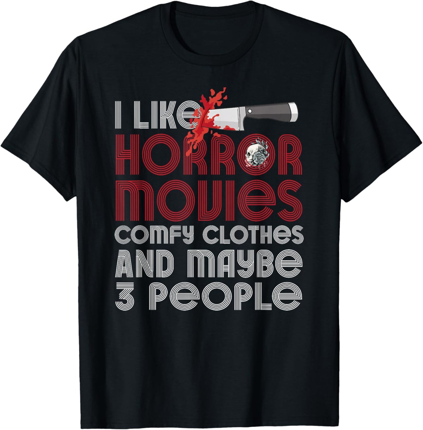 I Like Horror Movies Comfy Clothes And Maybe 3 People Funny T-Shirt - T-Shirt | Black