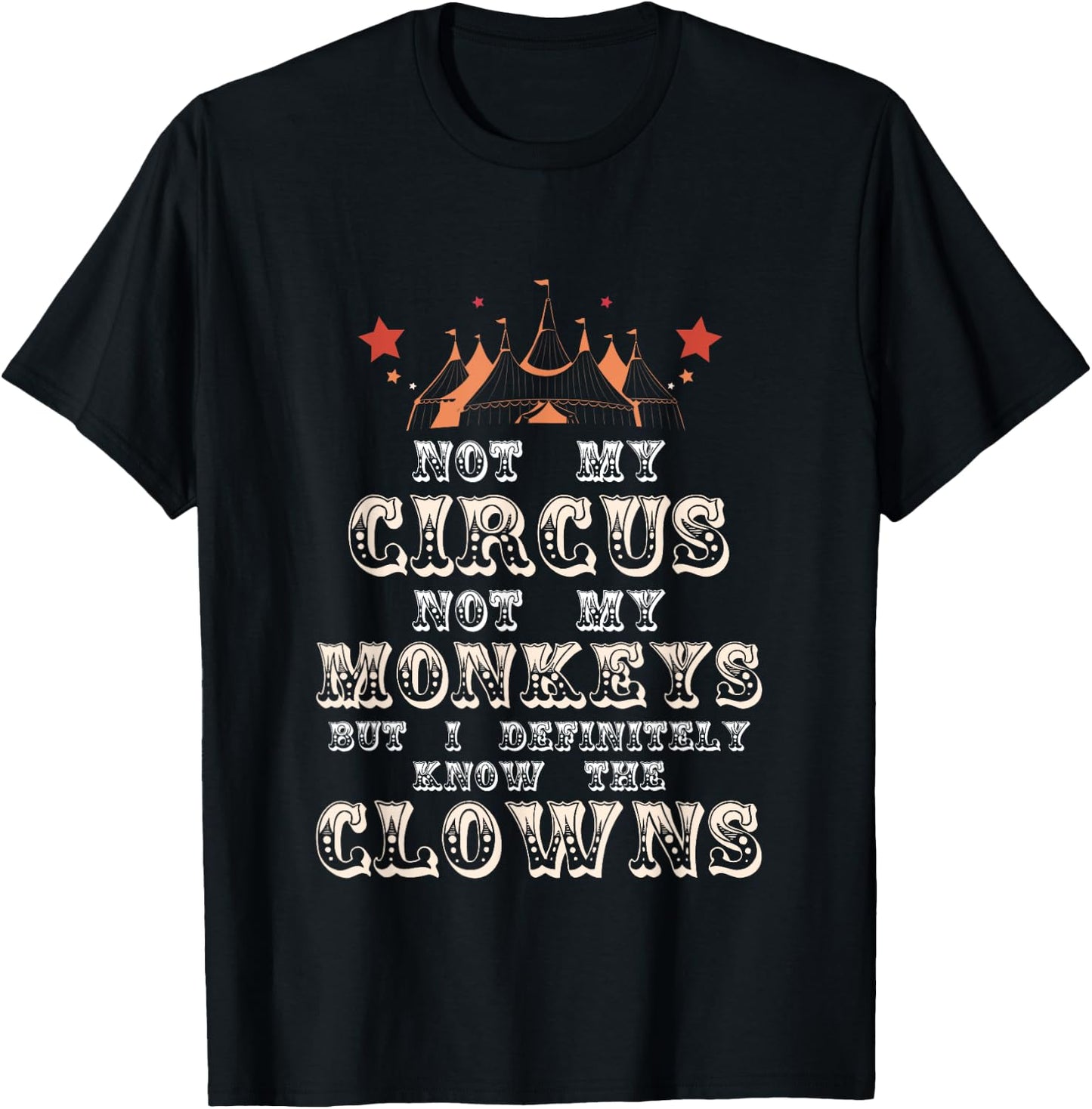Not My Circus Not My Monkeys But I Know Clowns Funny Costume T-Shirt - T-Shirt | Black