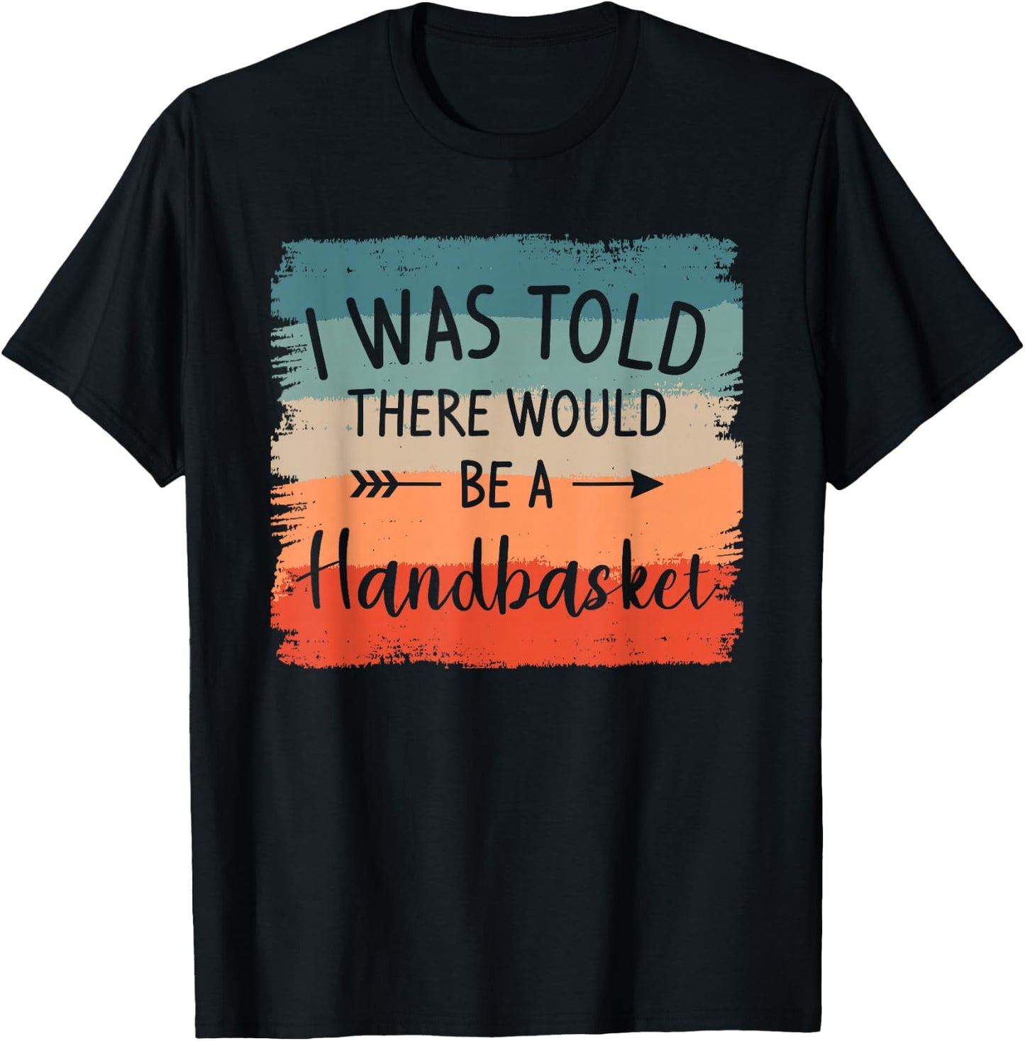 I Was Told There Would Be A Handbasket DIY Crafting Crafter T-Shirt - T-Shirt | Black