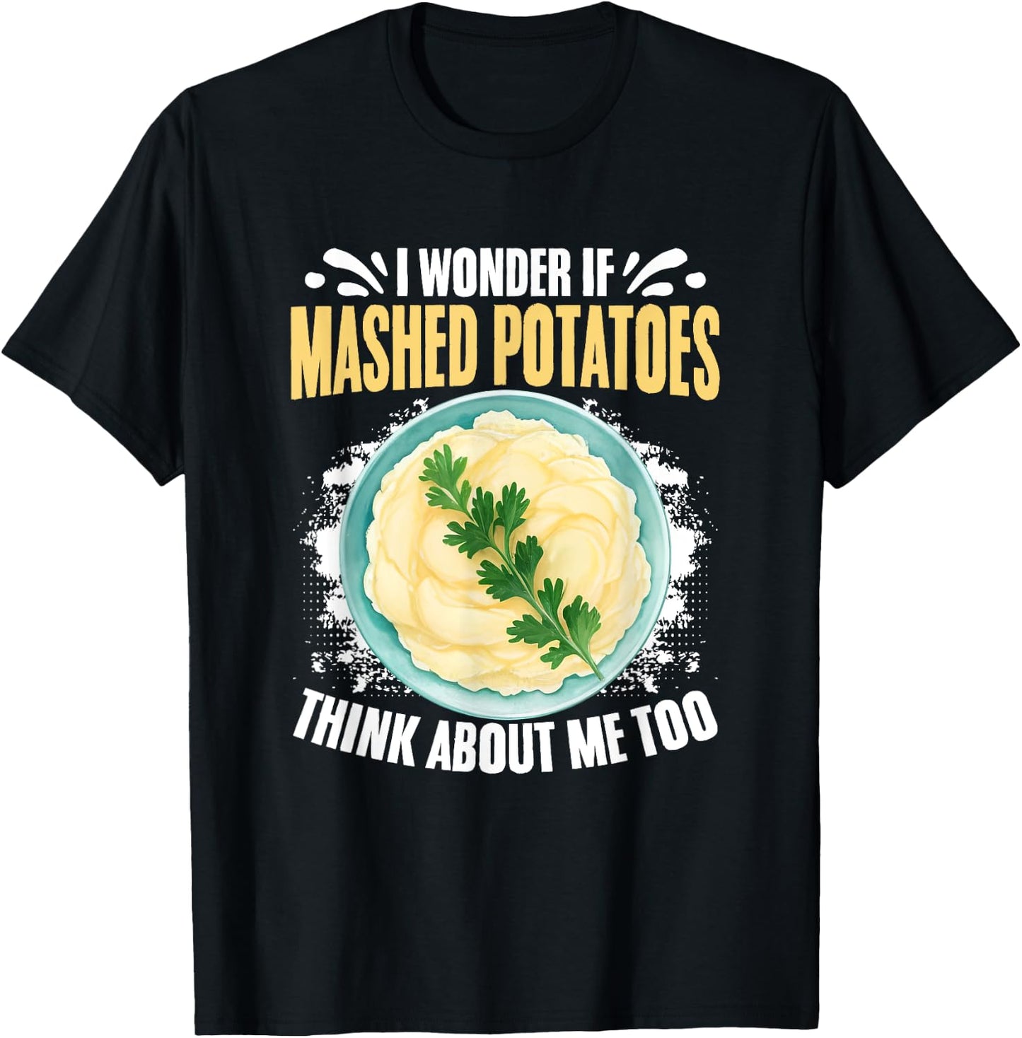 Think About Me Potato Thanksgiving Dinner Mashed Potatoes T-Shirt - T-Shirt | Black