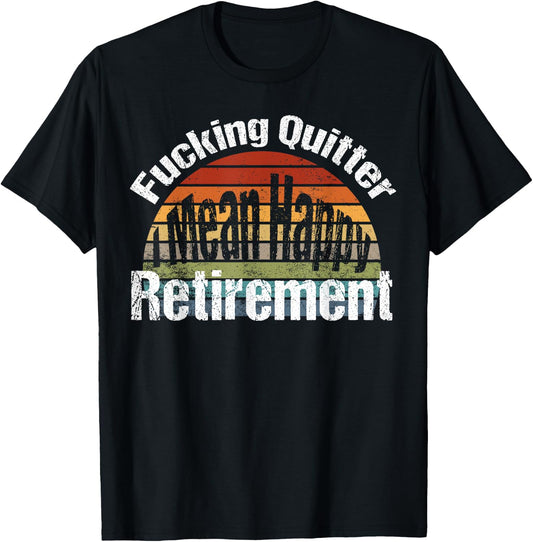 Funny Vintage Fucking Quitter I Mean Happy Retirement 2023 T-Shirt - T-Shirt | Black