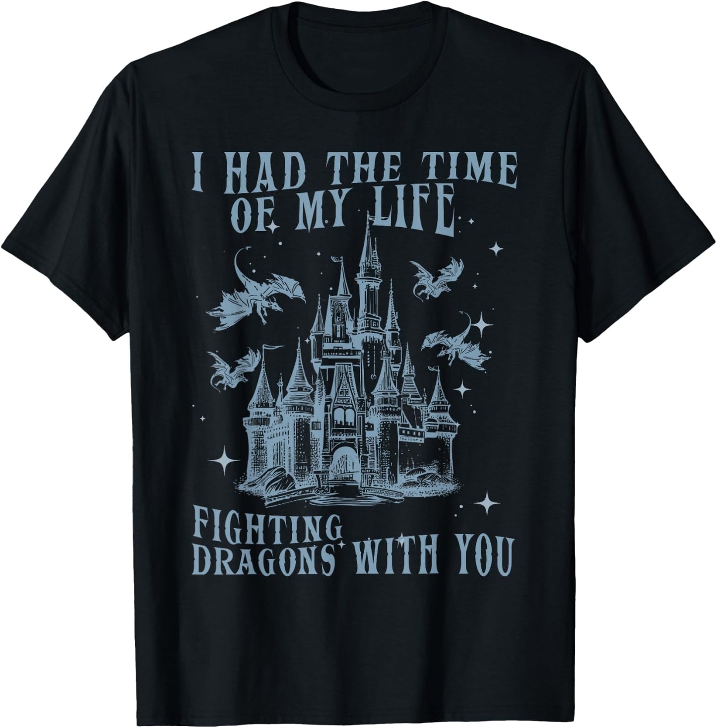 I Had The Time Of My Life Fighting Dragons With You Mythical T-Shirt - T-Shirt | Black