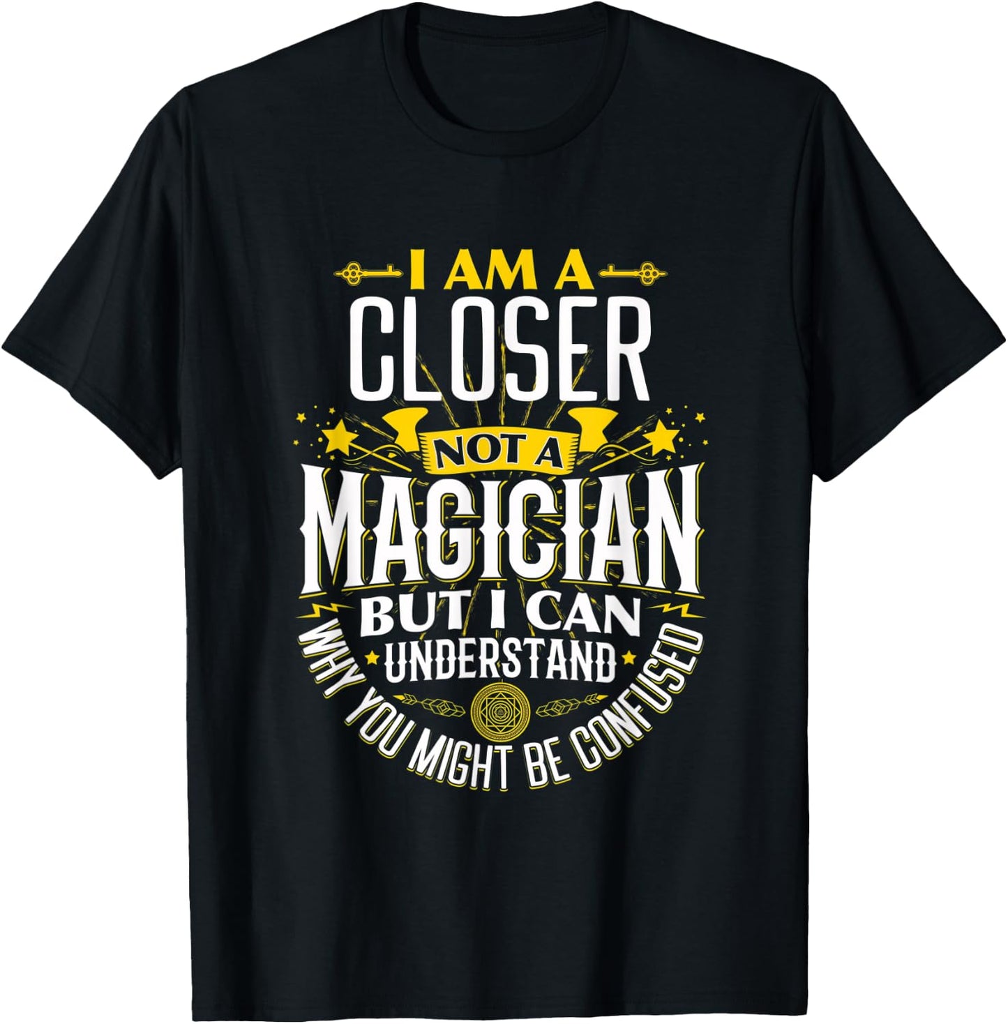 Closer Idea Funny Not A Magician - Closer T-Shirt - T-Shirt | Black