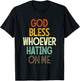 God Bless Whoever Hating On Me T-Shirt - T-Shirt | Black