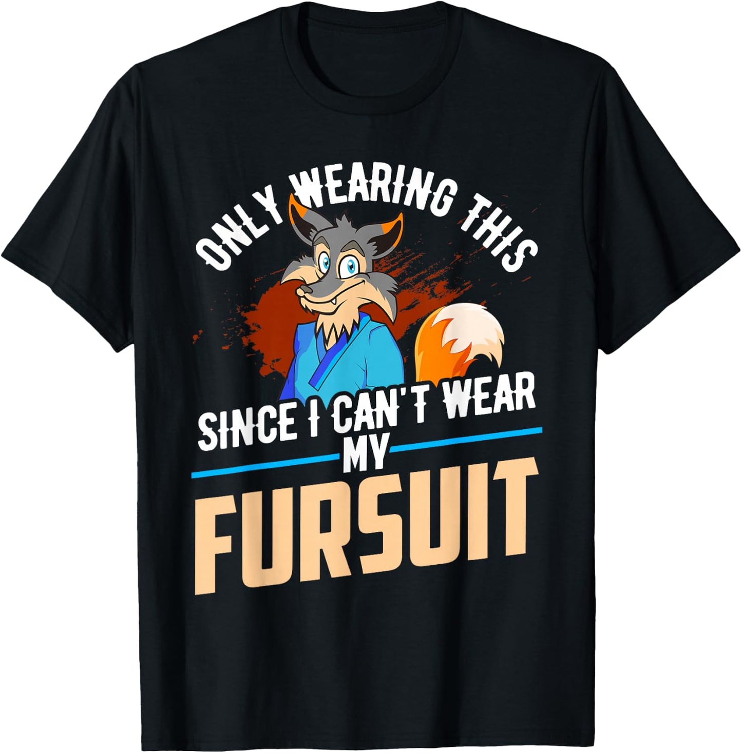 Only Wearing This Since I Cant Wear My Fursuit Shirt Furry T-Shirt - T-Shirt | Black