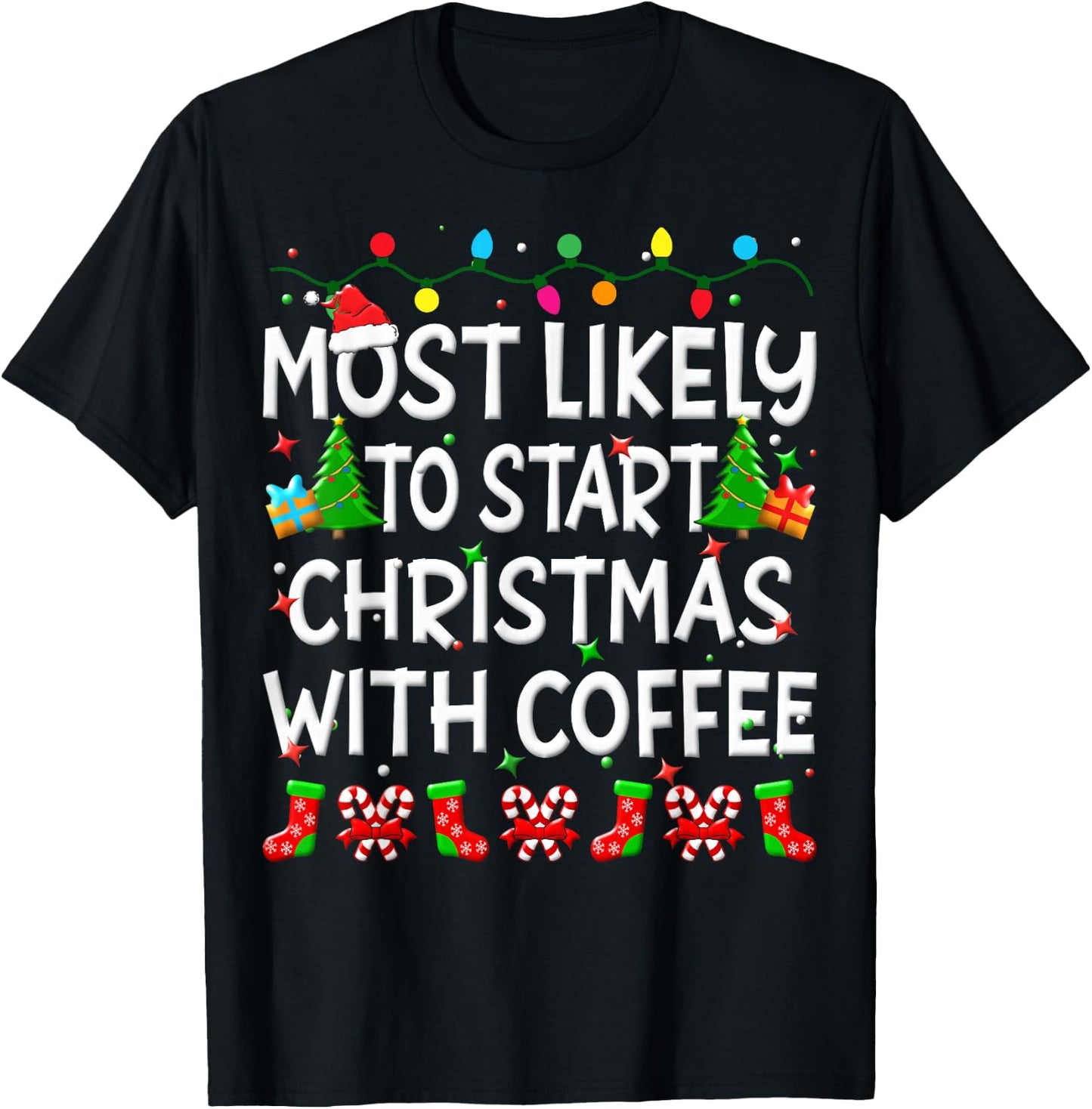 Most Likely To Start Christmas With Coffee Family Funny Joy T-Shirt - T-Shirt | Black