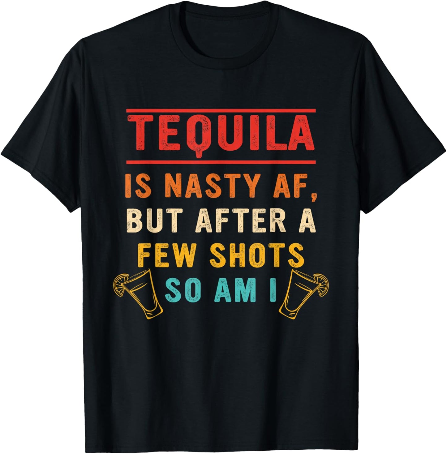 Tequila Is Nasty Af But After A Few Shots So Am I Vintage T-Shirt - T-Shirt | Black