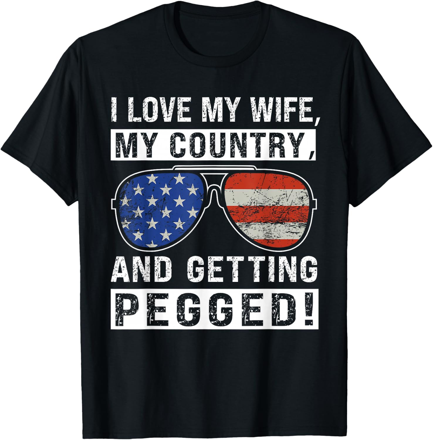 American Flag I Love My Wife My Country And Getting Pegged T-Shirt - T-Shirt | Black