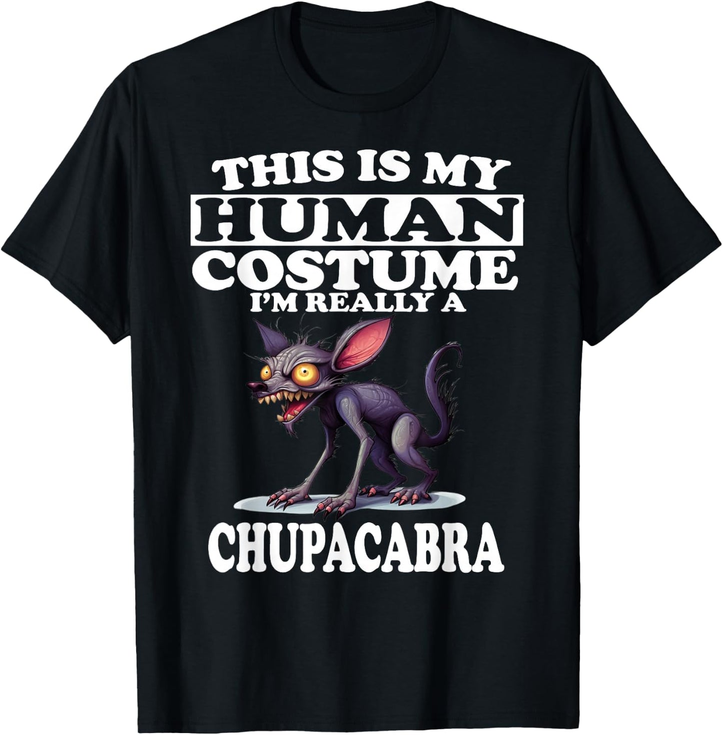 This is My Human Costume I'm Really A Chupacabra T-Shirt - T-Shirt | Black