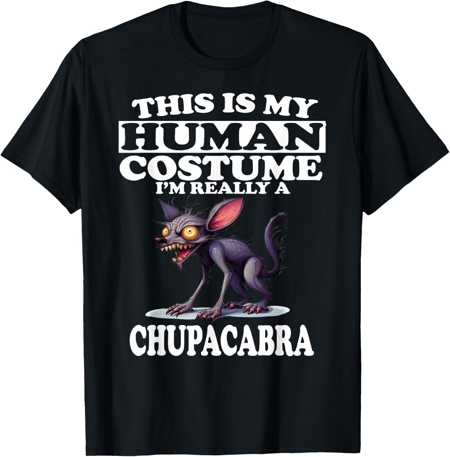 This is My Human Costume I'm Really A Chupacabra T-Shirt - T-Shirt | Black