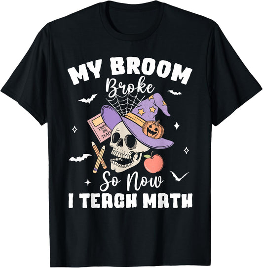 My Broom Broke So Now I Teach Math Halloween Teacher Costume T-Shirt - T-Shirt | Black