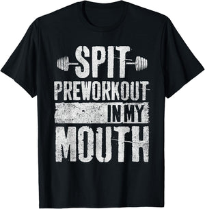 Spit Preworkout In My Mouth Funny T-Shirt - T-Shirt | Black