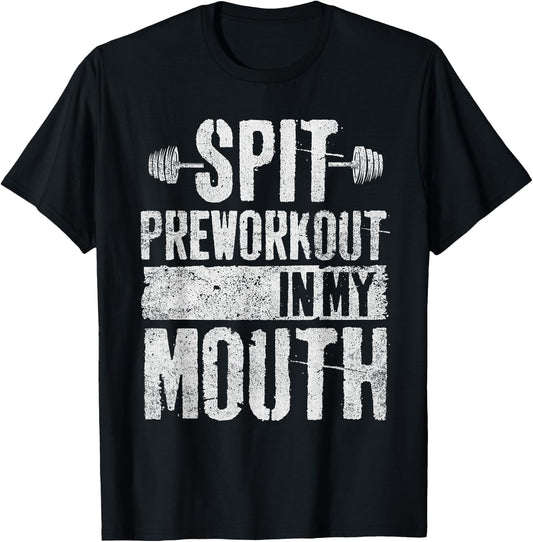 Spit Preworkout In My Mouth Funny T-Shirt - T-Shirt | Black