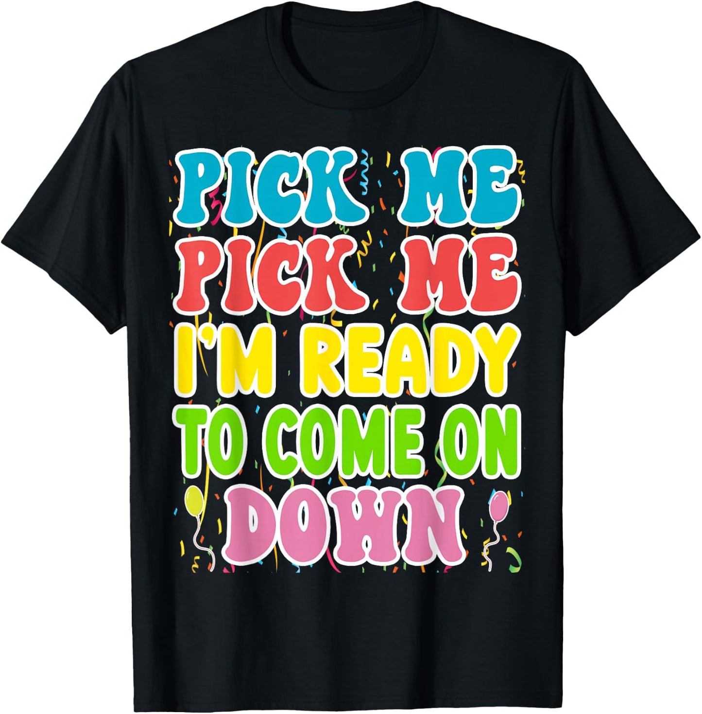 Pick Me Pick me Im Ready To Come On Down T-Shirt - T-Shirt | Black
