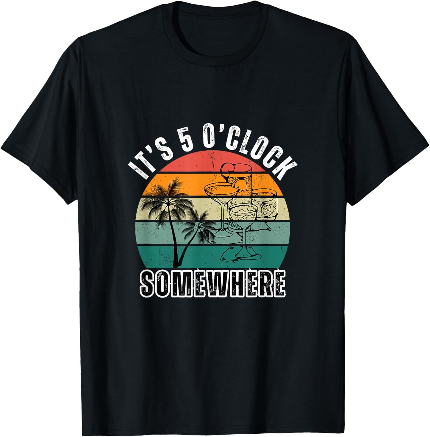 IT'S 5 O'CLOCK SOMEWHERE For Drink Lover T-Shirt - T-Shirt | Black