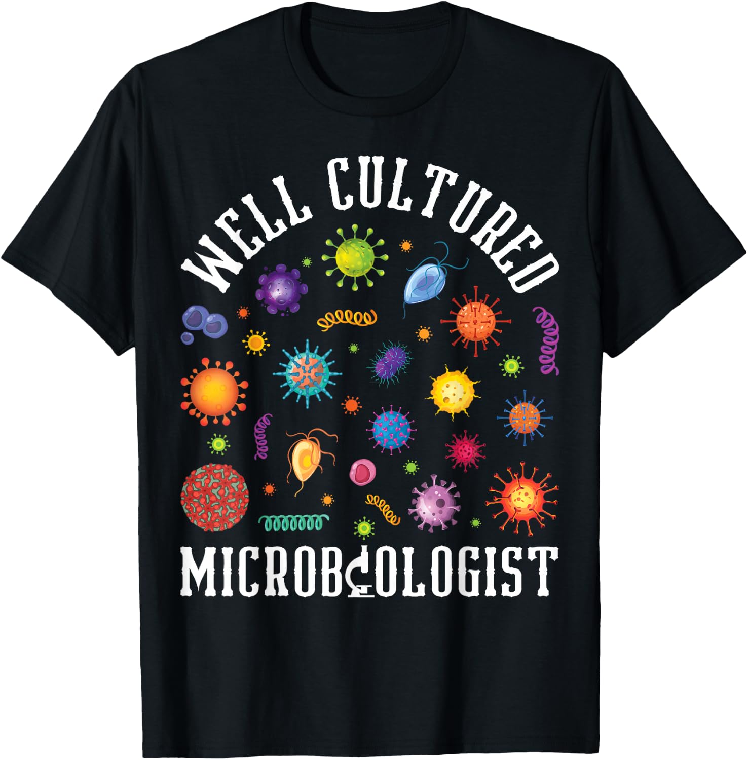 Well Cultured Microbiologist Microbiology Science Lover T-Shirt - T-Shirt | Black