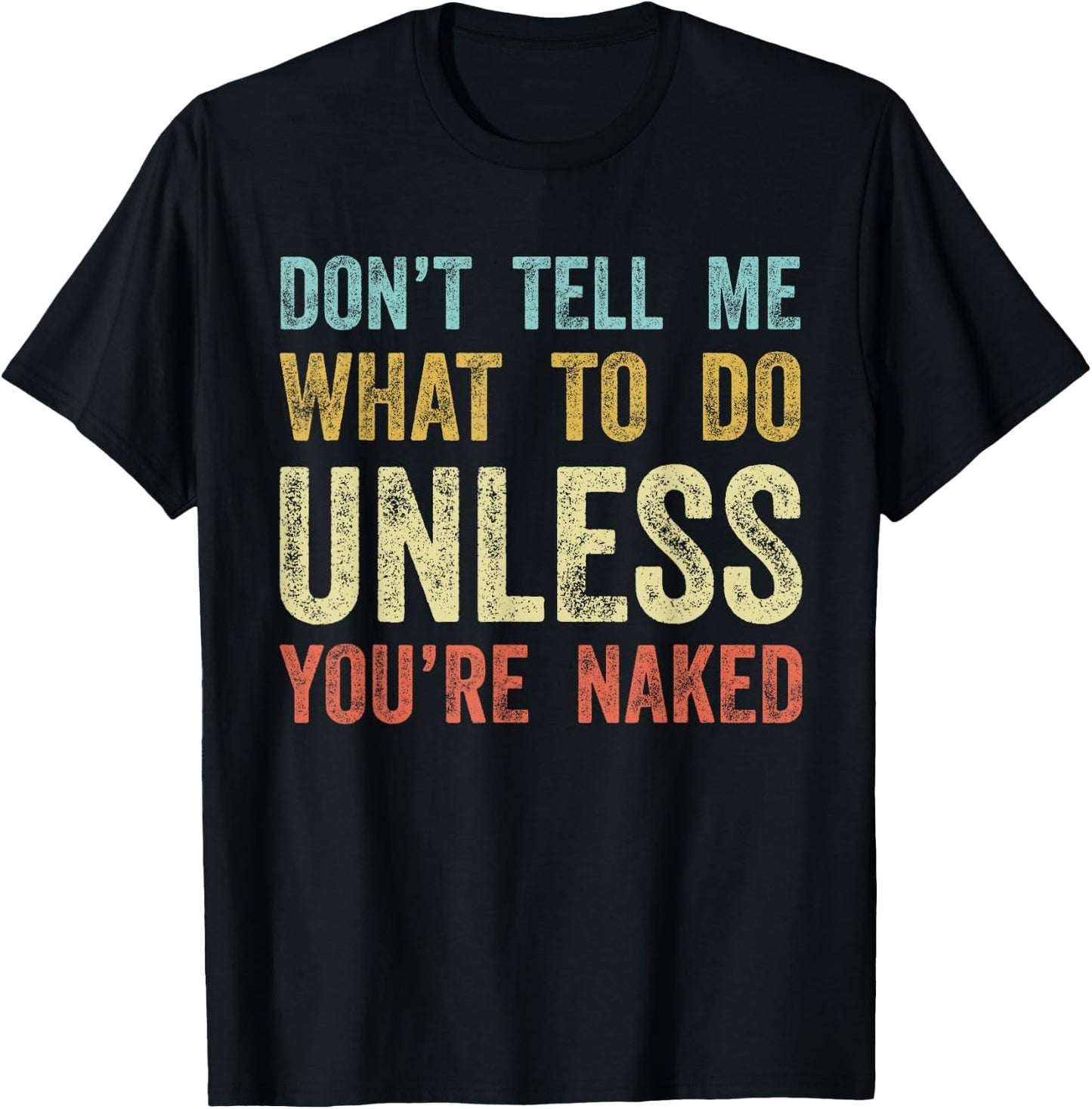 Don't Tell Me What To Do Unless You're Naked T-Shirt - T-Shirt | Black
