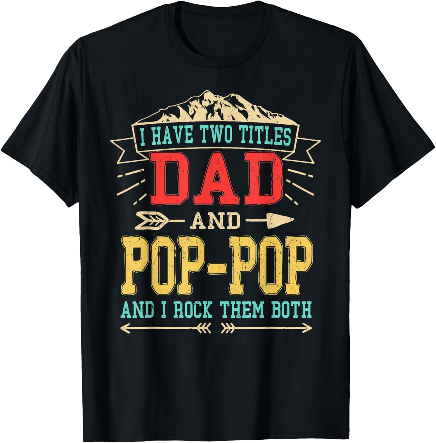 I Have Two Titles Dad And Pop-Pop Shirt Funny Father's Day T-Shirt - T-Shirt | Black