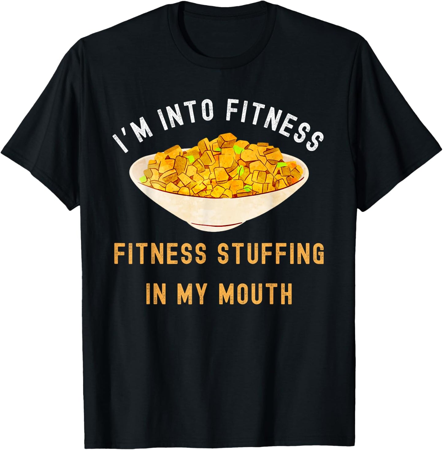 I'm Into Fitness Stuffing In My Mouth, Funny Thanksgiving T-Shirt - T-Shirt | Black