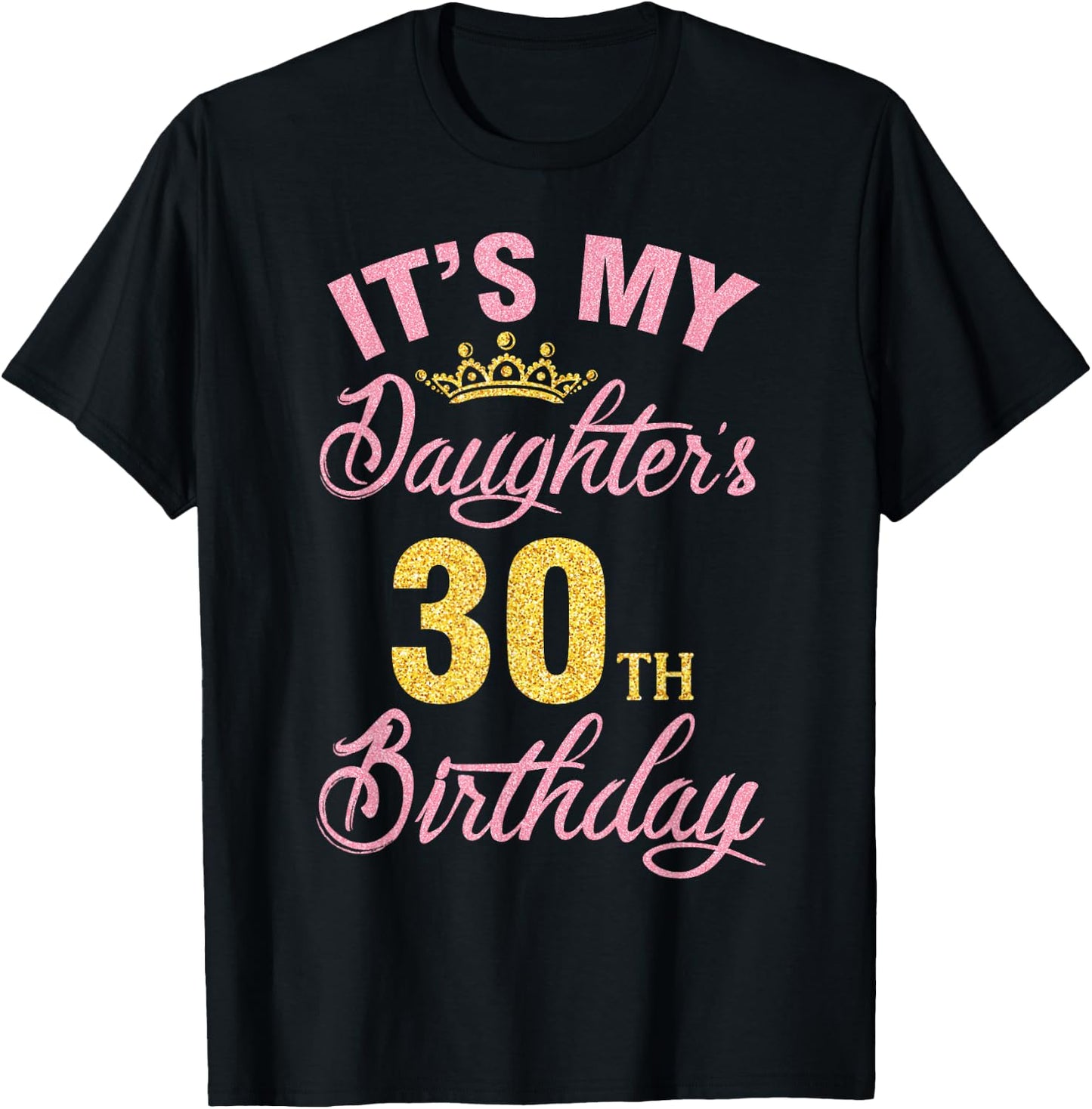 It's My Daughter's 30th Birthday Happy 30 Years To Me A Girl T-Shirt - T-Shirt | Black