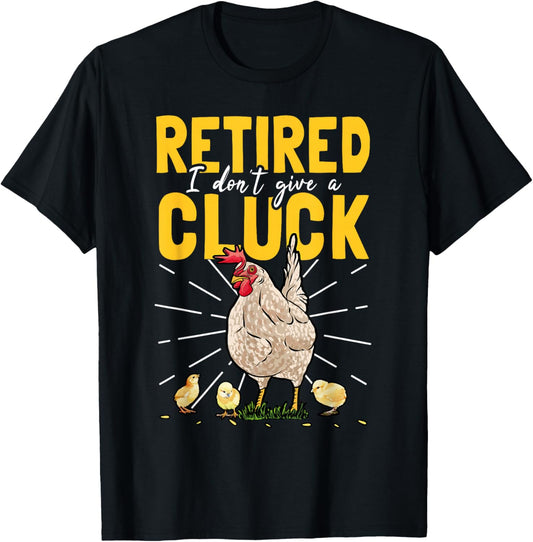 Retired I Don't Give A Cluck Chicken Care Retirement T-Shirt - T-Shirt | Black