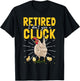 Retired I Don't Give A Cluck Chicken Care Retirement T-Shirt - T-Shirt | Black