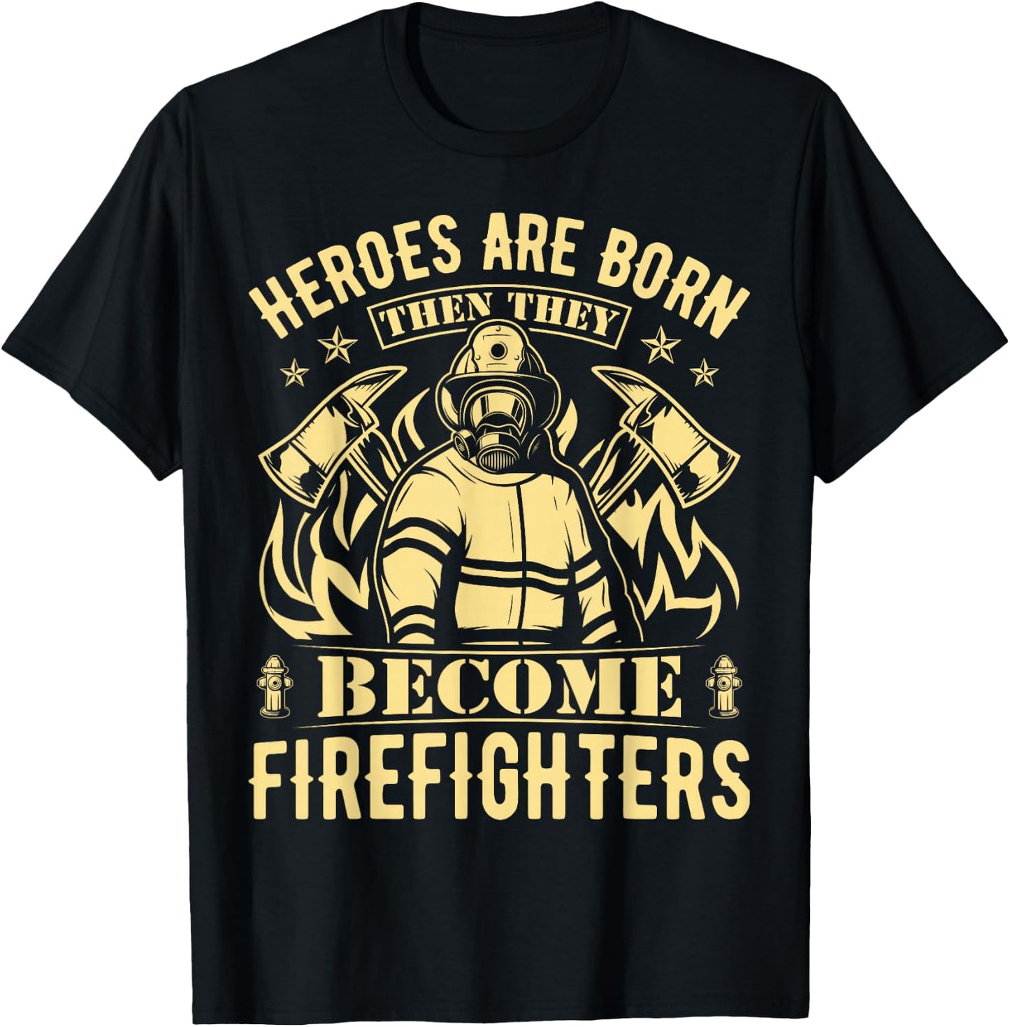 Heroes Are Born Then They Become Firefighters T-Shirt - T-Shirt | Black