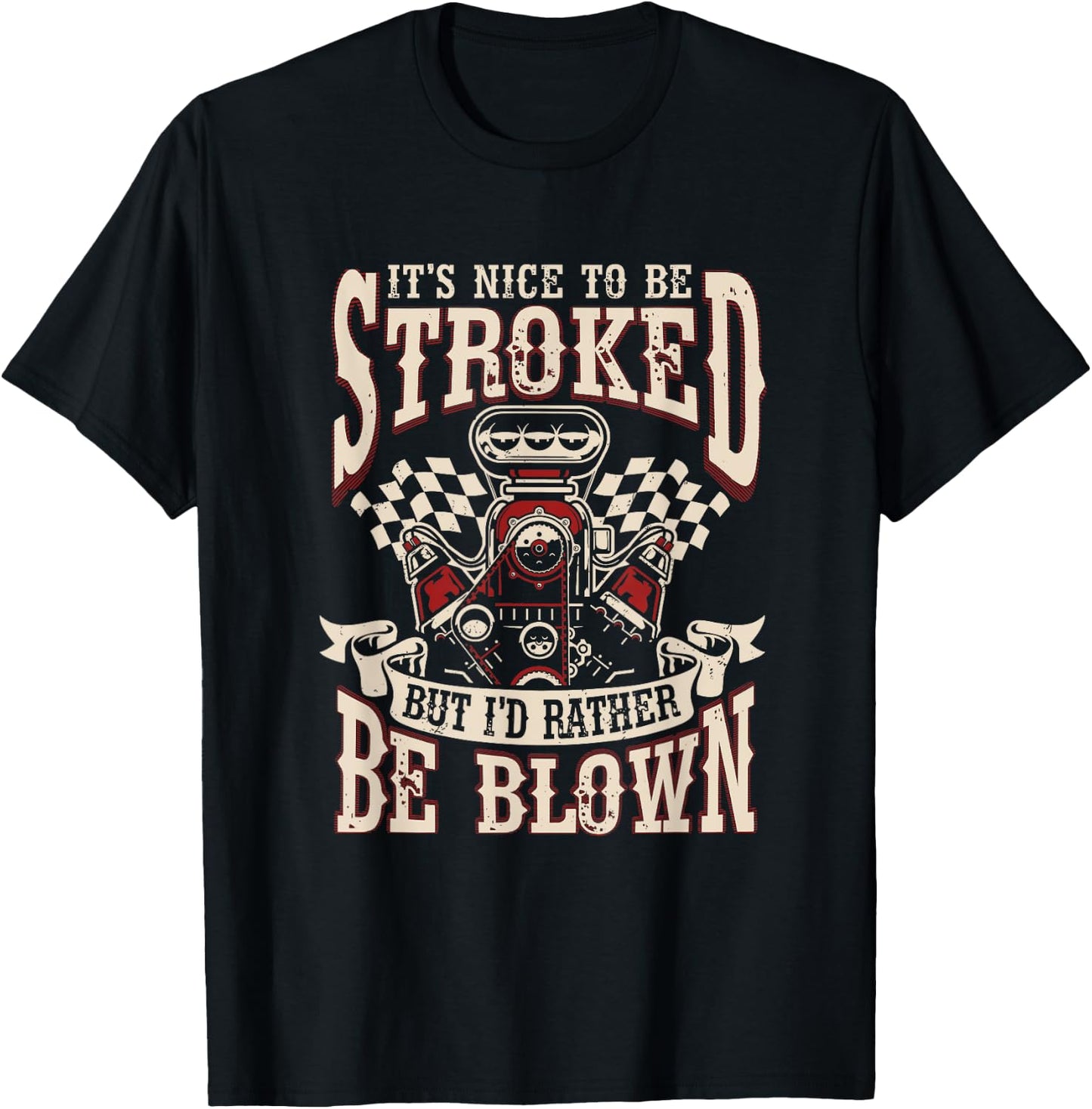 Car Racing It's Nice To Be Stroked But I'd Rather Be Blown T-Shirt - T-Shirt | Black