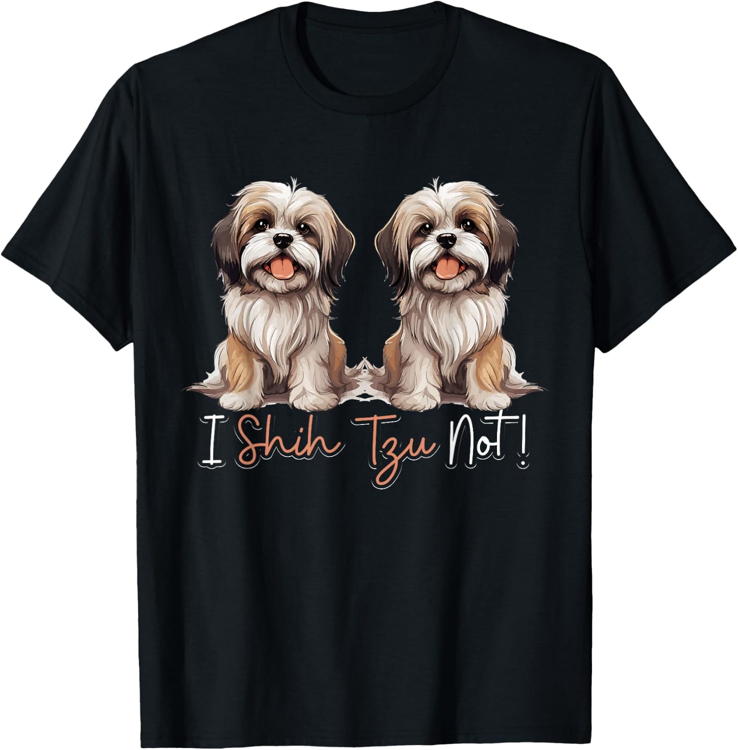 Shih Tzu Hsi Shih dog Pet Dog Breed I Shih Tzu Not! T-Shirt - T-Shirt | Black