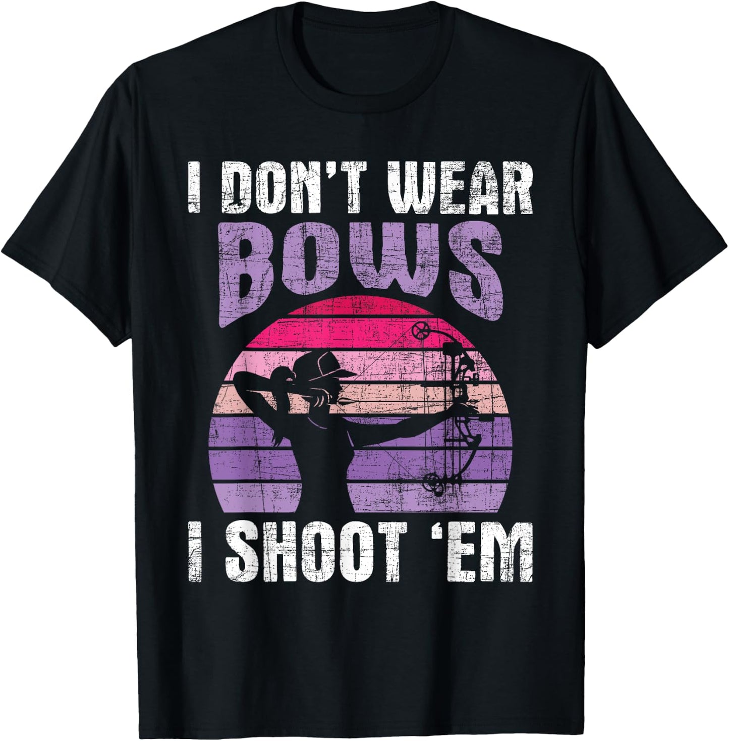 I Don't Wear Bows I Shoot Em - Archery Girl Bowman Archer T-Shirt - T-Shirt | Black