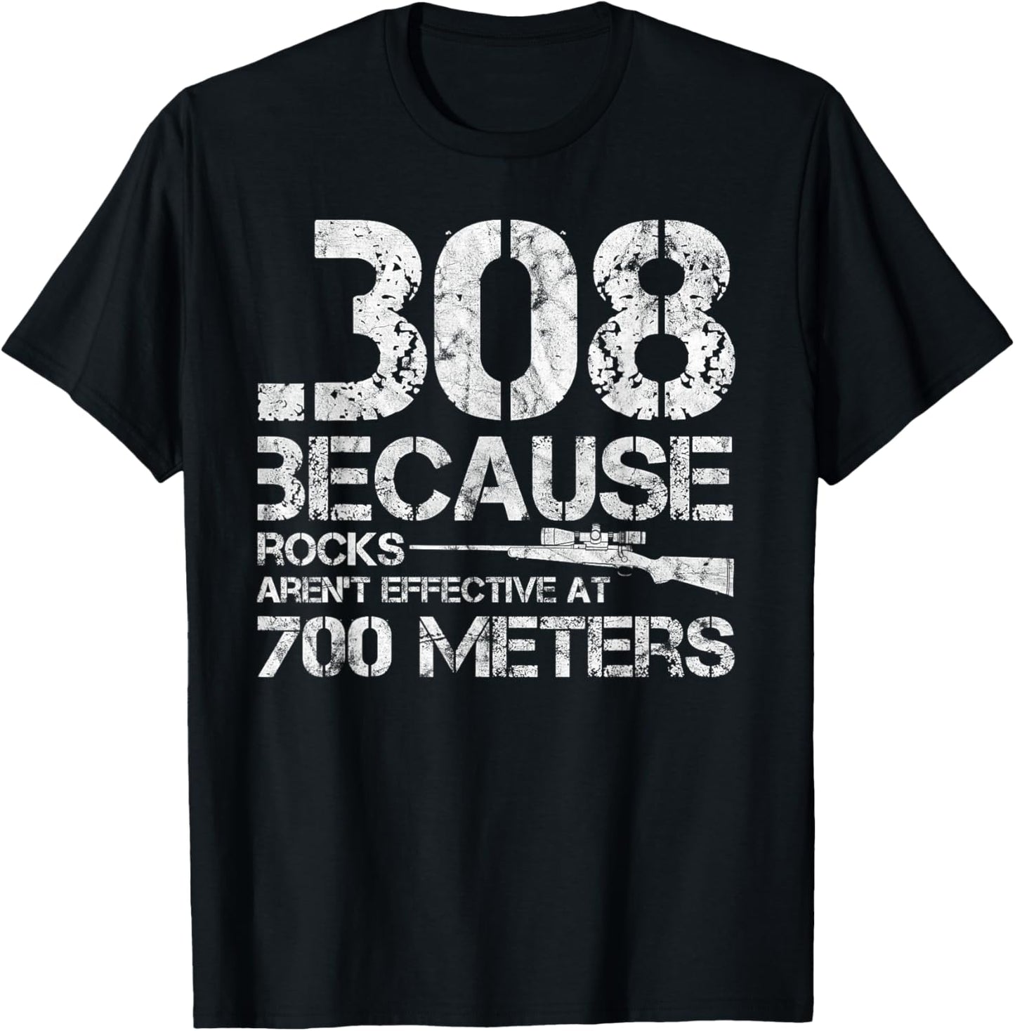 .308 Because Rocks Aren't Effective At 700 Meters T-Shirt - T-Shirt | Black