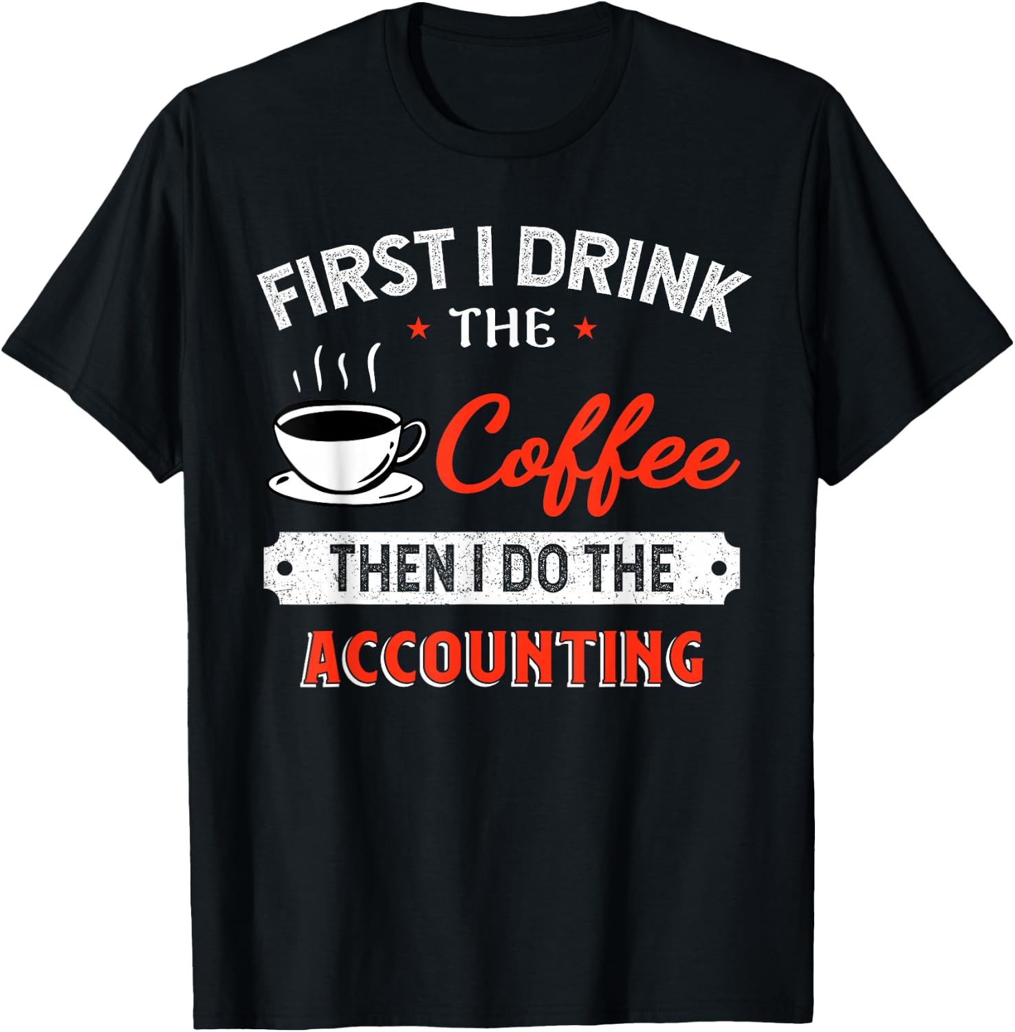First Coffee Then Accounting - Funny Quote T-Shirt - T-Shirt | Black