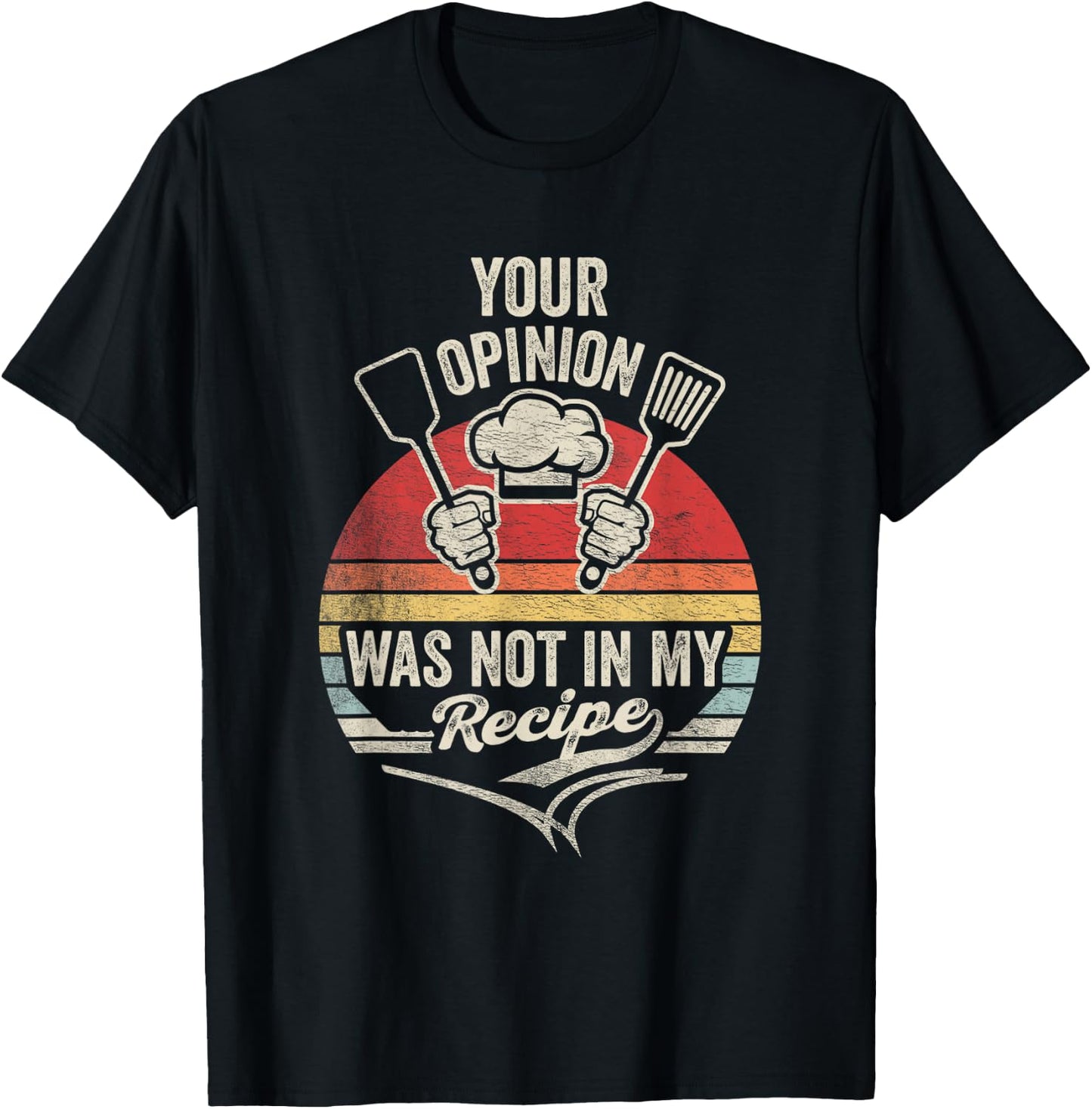 Retro Vintage Your Opinion Wasn't In The Recipe Chef Cooking T-Shirt - T-Shirt | Black