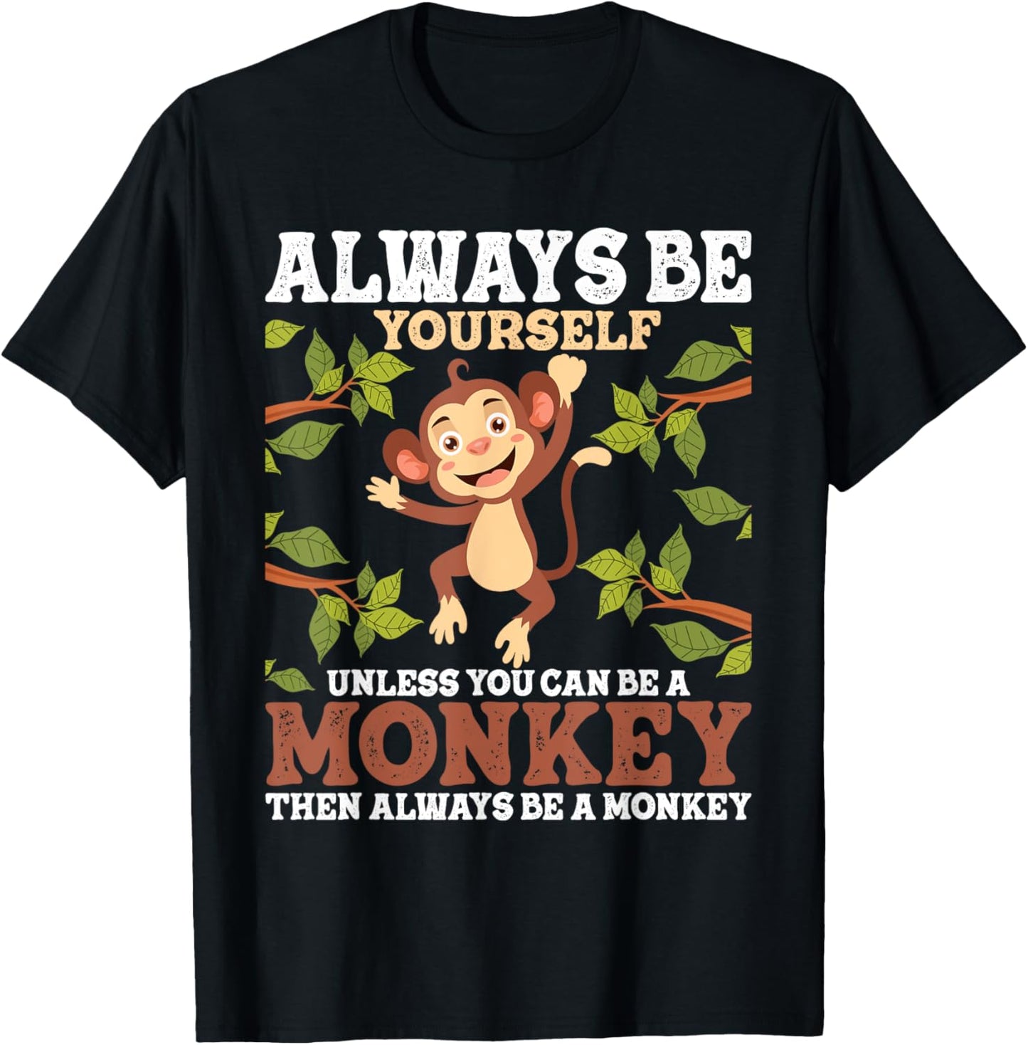Always Be Yourself Unless You Can Be A Monkey - Zoo Animal T-Shirt - T-Shirt | Black