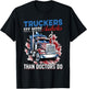 Trucker Truck - Truckers see more assholes than Doctors do T-Shirt - T-Shirt | Black