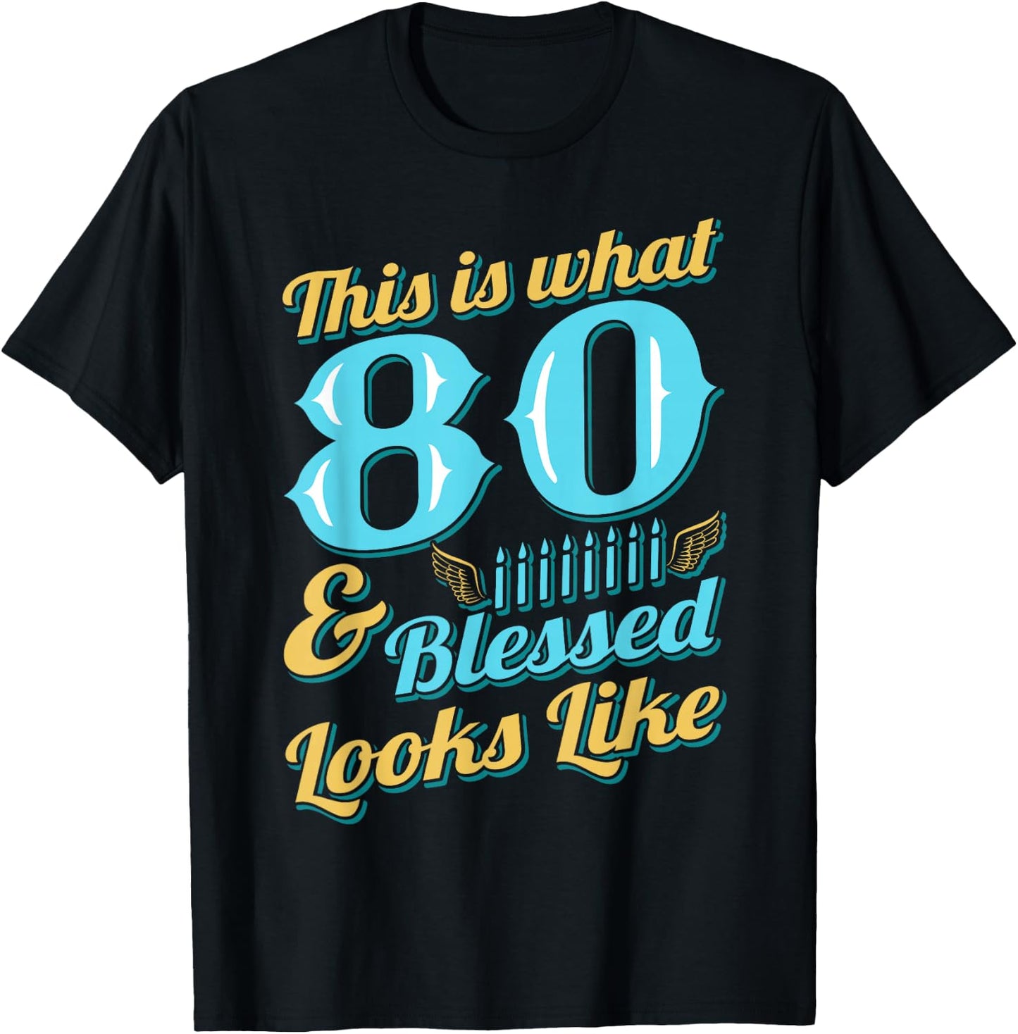 This Is What 80 And Blessed Looks Like 80th Birthday T-Shirt - T-Shirt | Black
