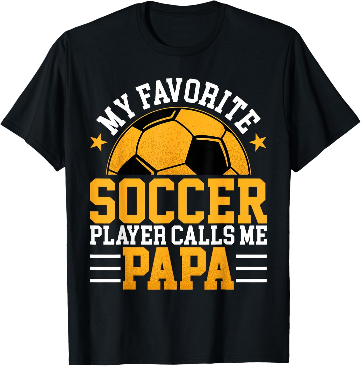 My Favorite Soccer Player Calls Me Papa - Funny Fathers Day T-Shirt - T-Shirt | Black