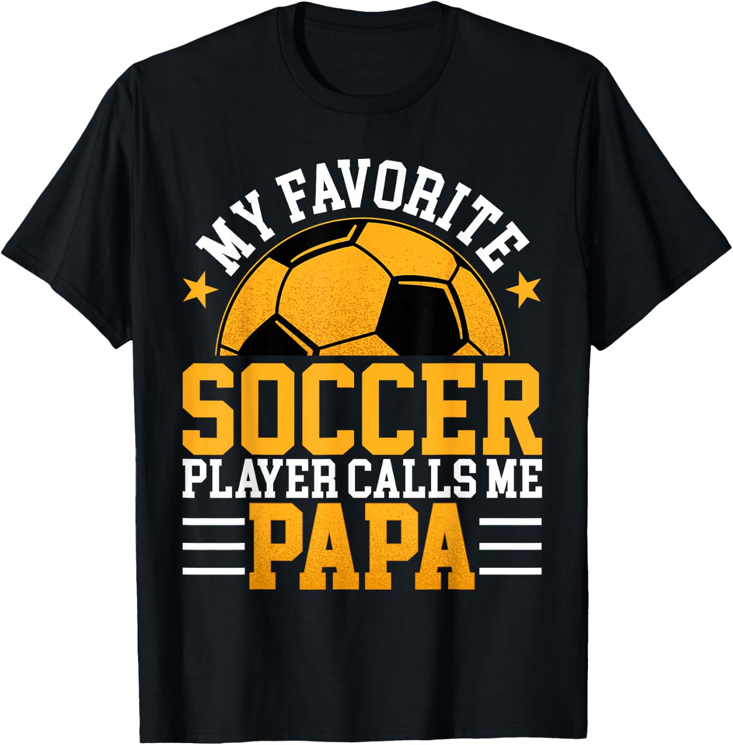 My Favorite Soccer Player Calls Me Papa - Funny Fathers Day T-Shirt - T-Shirt | Black