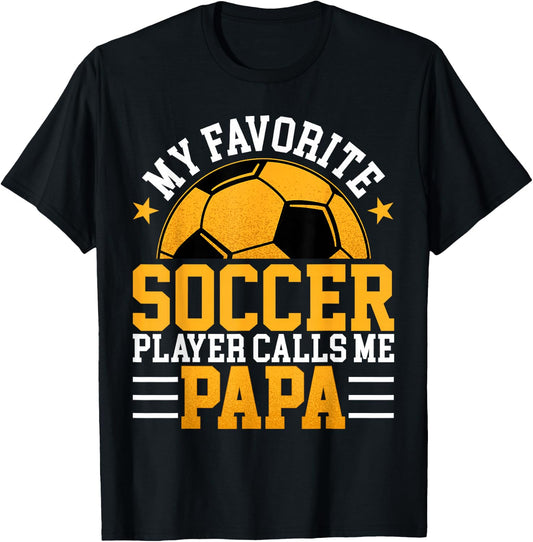 My Favorite Soccer Player Calls Me Papa - Funny Fathers Day T-Shirt - T-Shirt | Black