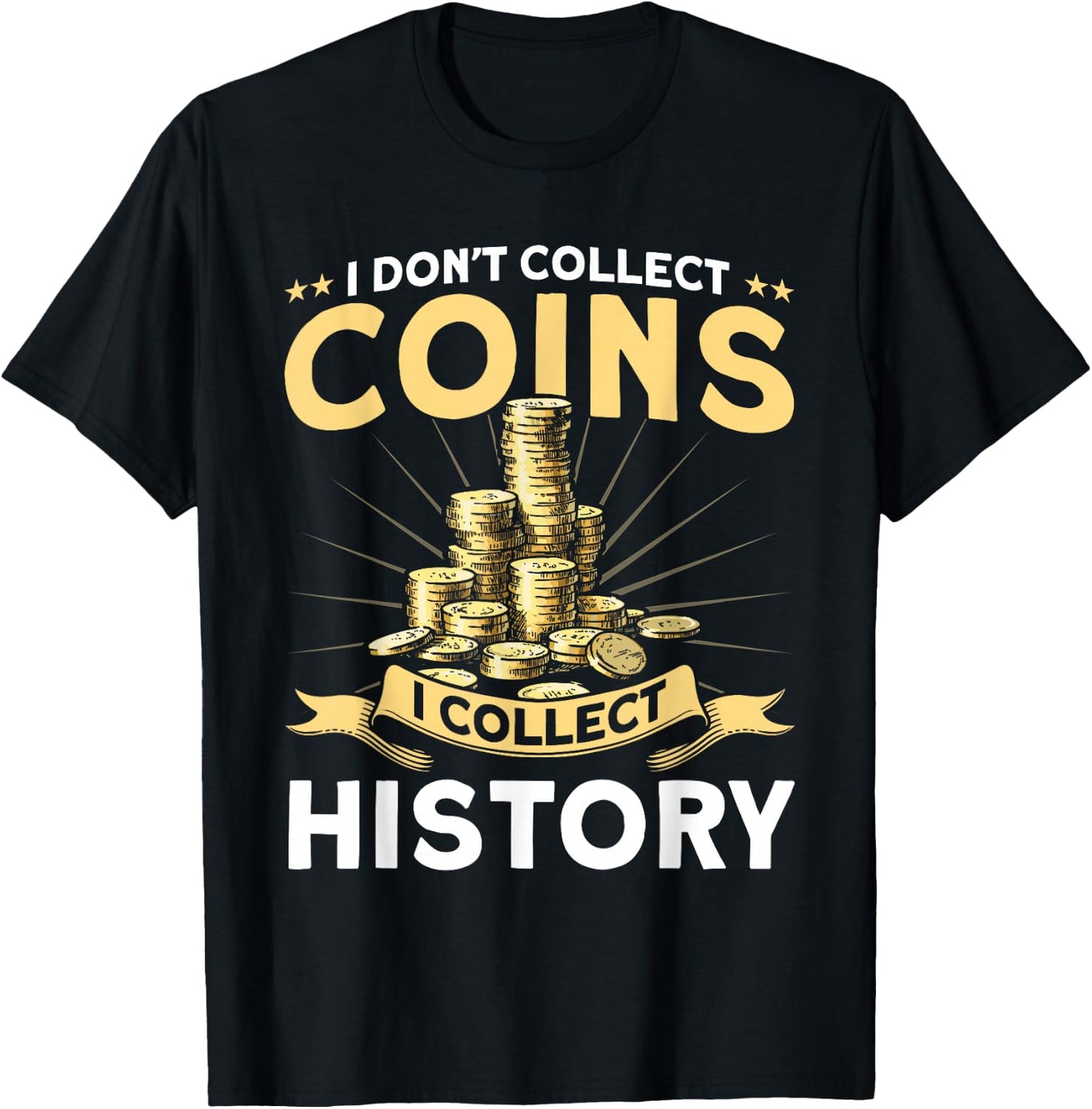 Coin Collecting I Collect History Coin Collector T-Shirt - T-Shirt | Black