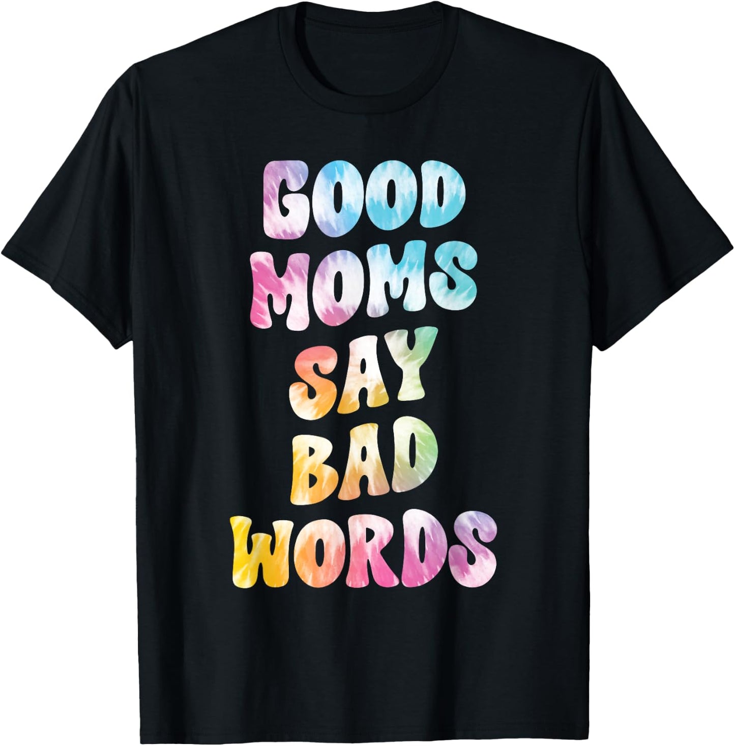 Good Moms Say Bad Words Groovy Tie Dye Funny Mother's Day T-Shirt - T-Shirt | Black
