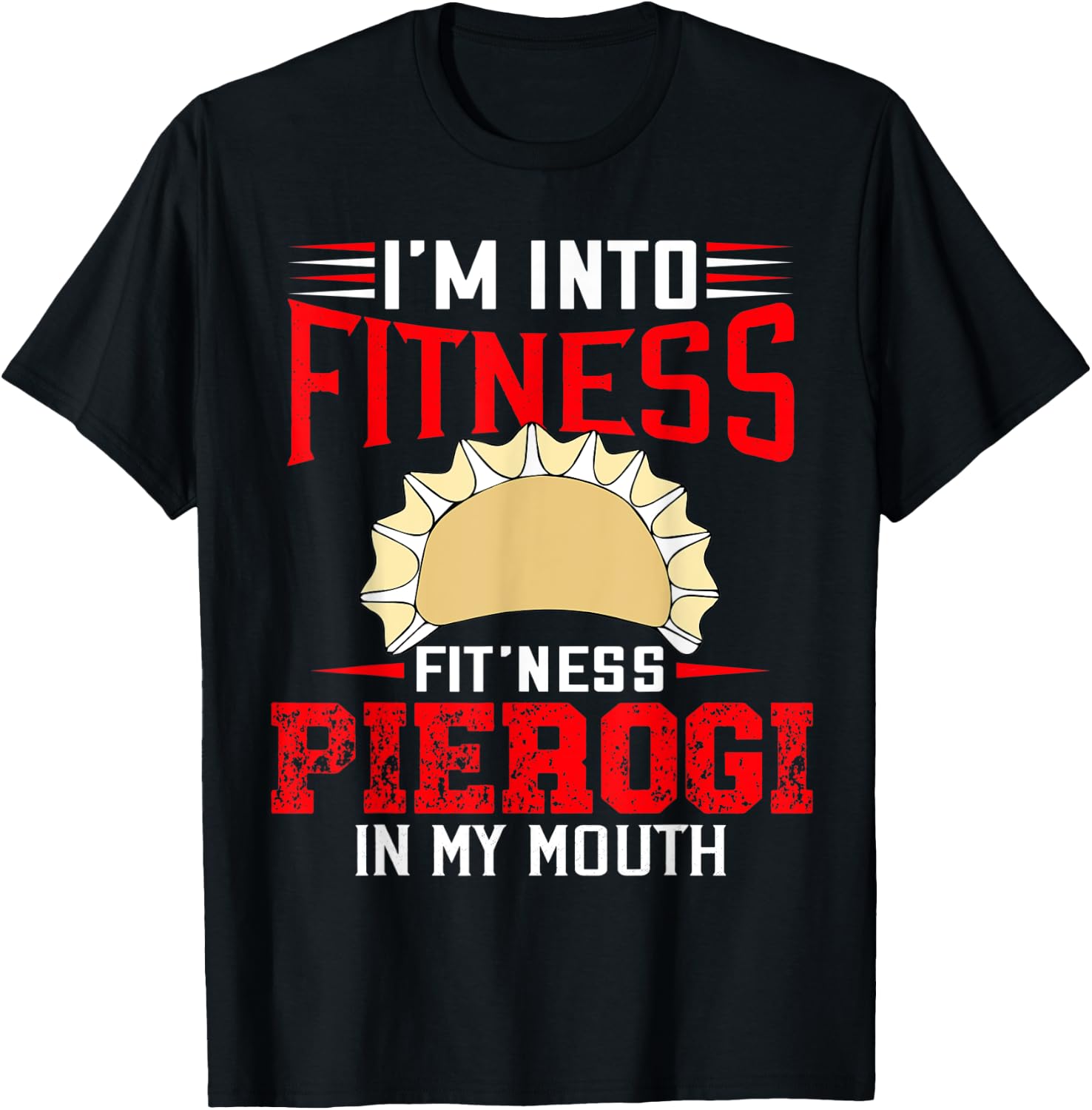 I'm Into Fitness Funny Pierogi Polish Pride Sarcastic T-Shirt - T-Shirt | Black