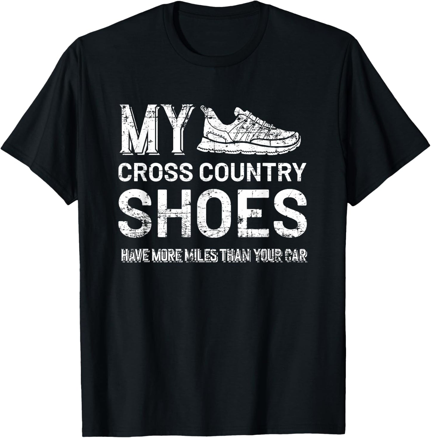 My Cross Country Shoes have more miles than your Car Country T-Shirt - T-Shirt | Black