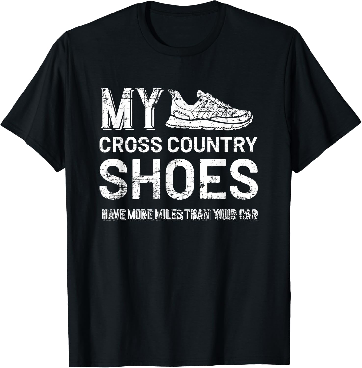 My Cross Country Shoes have more miles than your Car Country T-Shirt - T-Shirt | Black