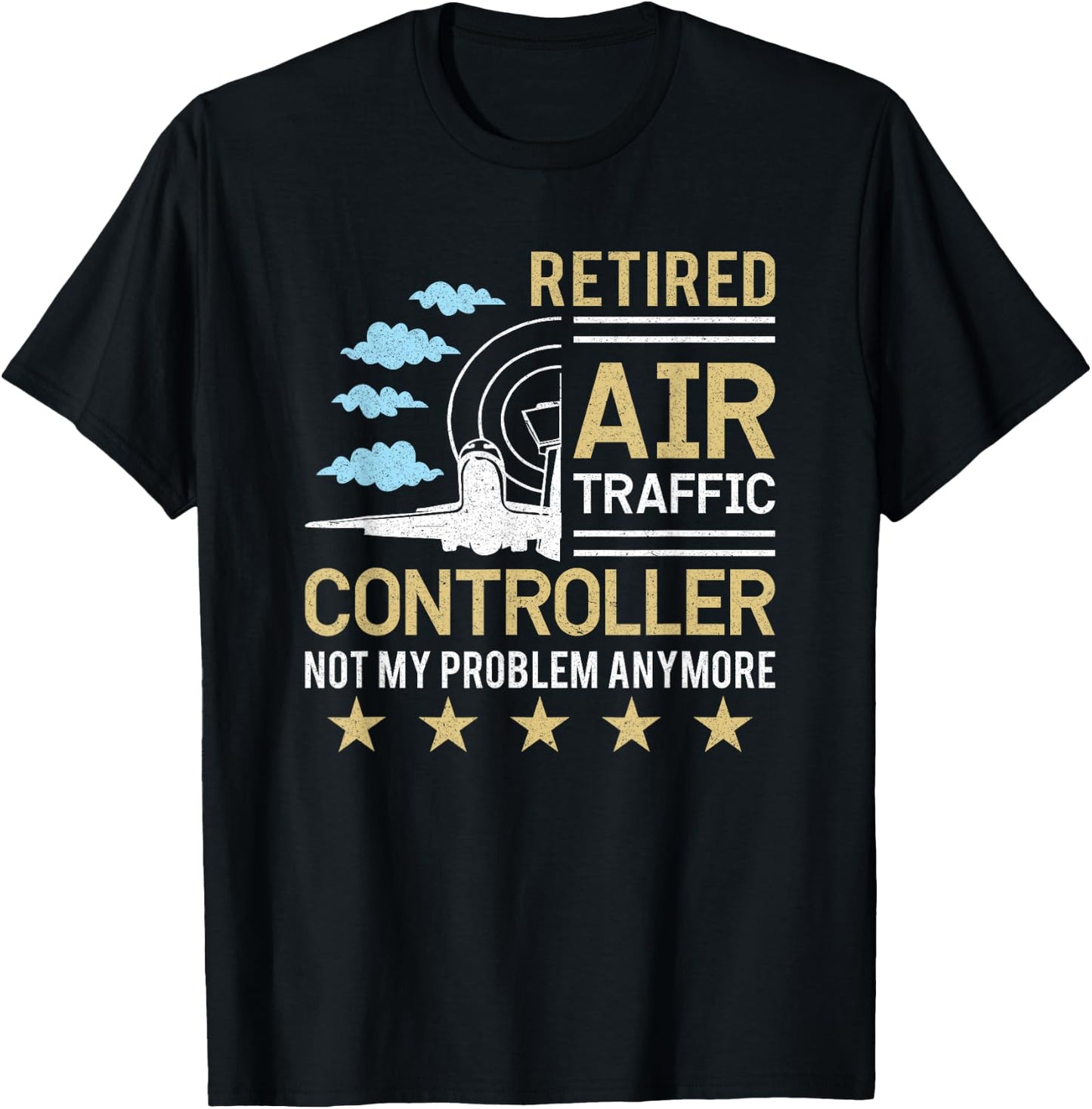Retired Air Traffic Controller Not My Problem Anymore T-Shirt - T-Shirt | Black