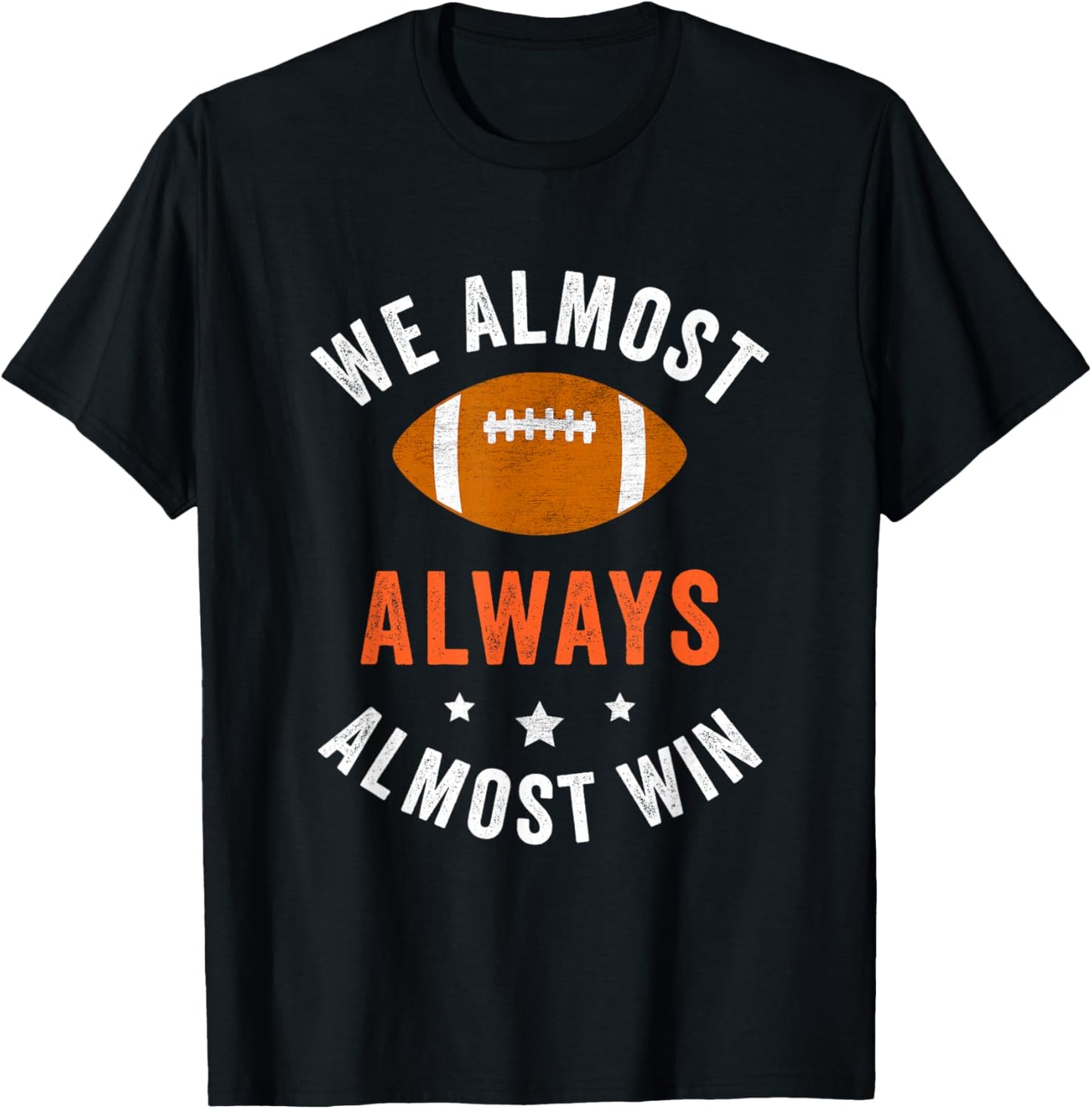 We Almost Always Almost Win, Funny Football Fans T-Shirt - T-Shirt | Black