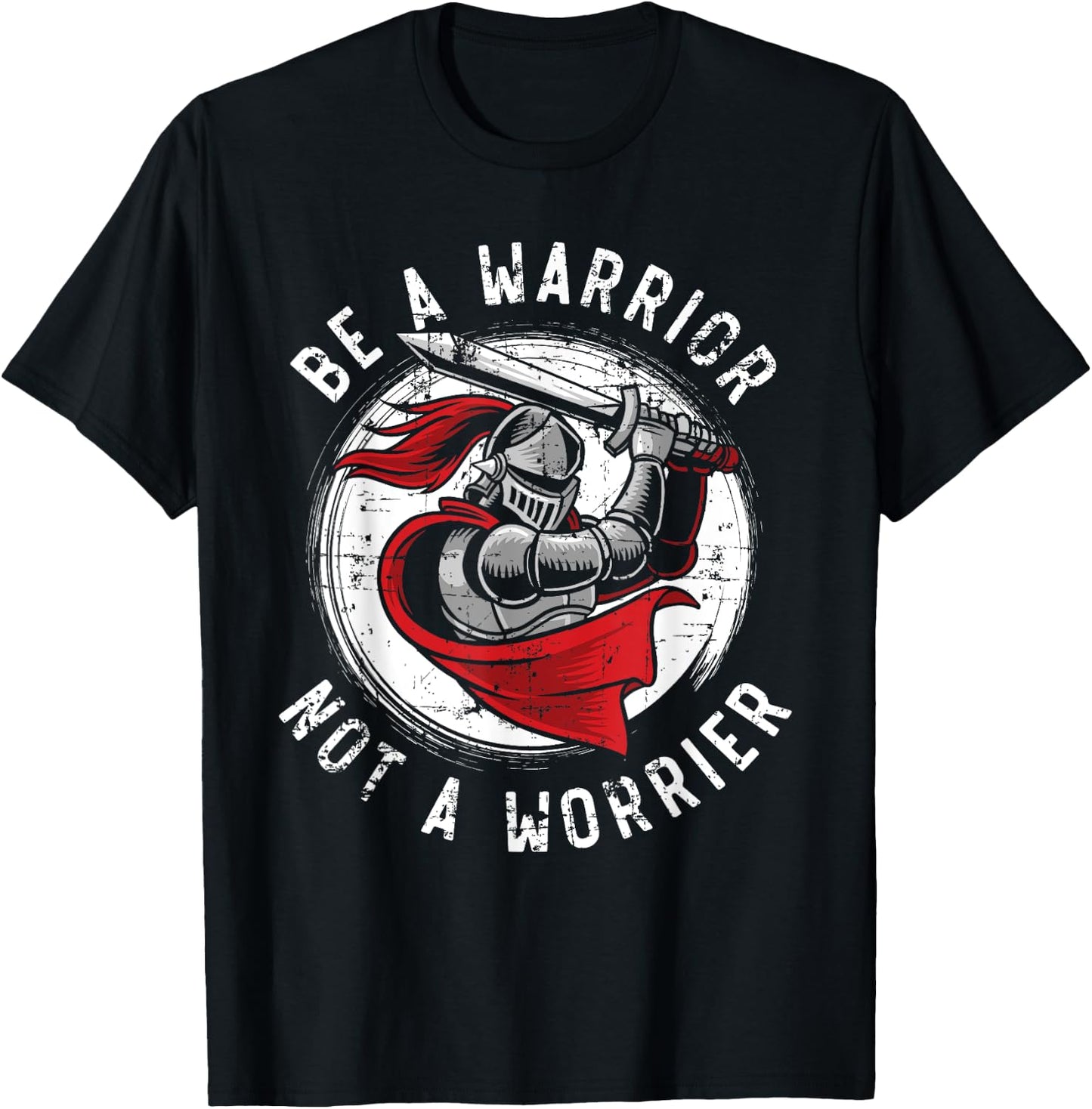 Be A Warrior Not A Worrier Knight Knighthood Warrior T-Shirt - T-Shirt | Black
