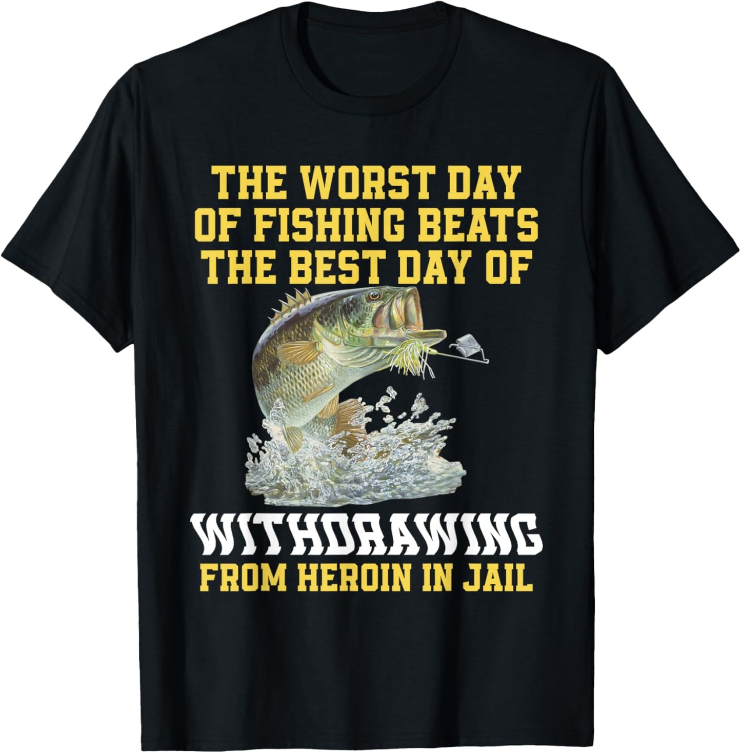 The Worst Day Of Fishing Beats The Best Day Of Withdrawing T-Shirt - T-Shirt | Black
